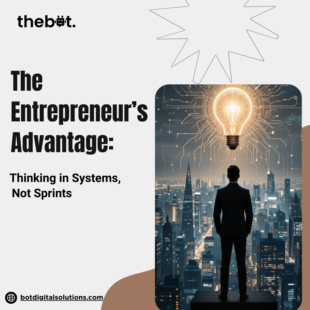 The Entrepreneur’s Advantage: Think in Systems, Not Sprints
